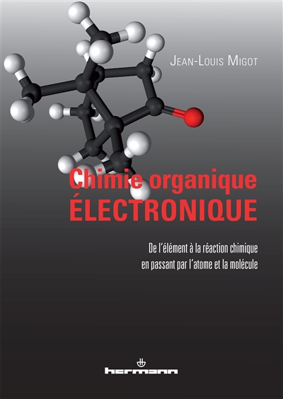 Chimie organique électronique : de l'élément à la réaction chimique en passant par l'atome et la molécule