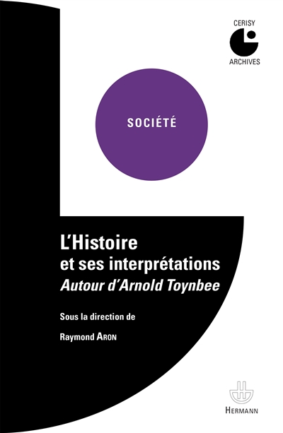 L'histoire et ses interprétations : autour d'Arnold Toynbee : [colloque, Centre culturel international de Cerisy-la-Salle, 11-19 juillet 1958]