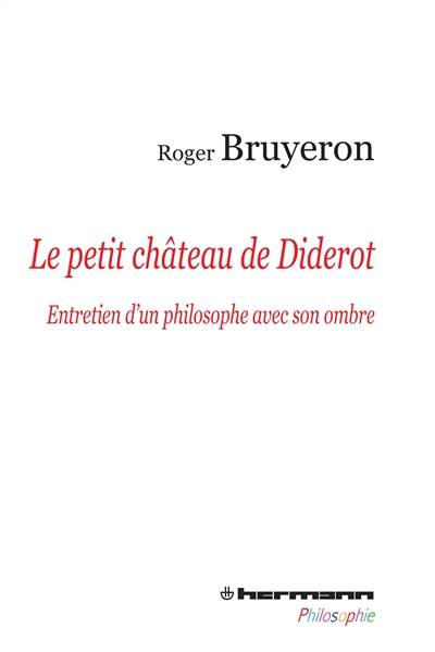 Le petit château de Diderot : entretien d'un philosophe avec son ombre Suivi de l'article Jouissance de "L'encyclopédie"