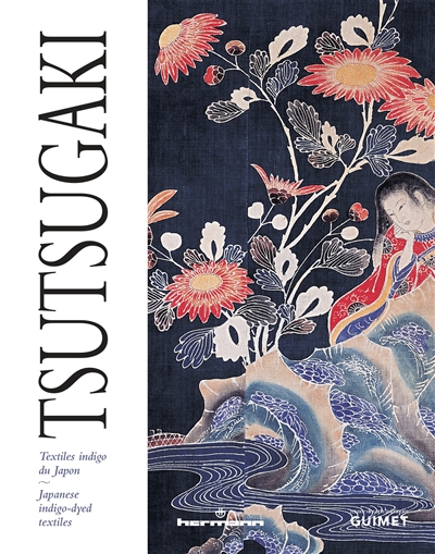 Tsutsugaki : textiles indigo du Japon : exposition, Paris, Musée Guimet, du 10 juillet au 7 octobre 2013 = Tsutsugaki : Japanese indigo-dyed textiles