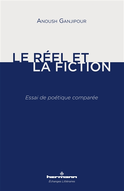 Le réel et la fiction : essai de poésie comparée
