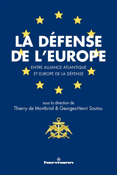La défense de l'Europe : entre Alliance atlantique et Europe de la défense : [actes du colloque, 15-16 novembre 2012, à la Fondation Singer-Polignac]