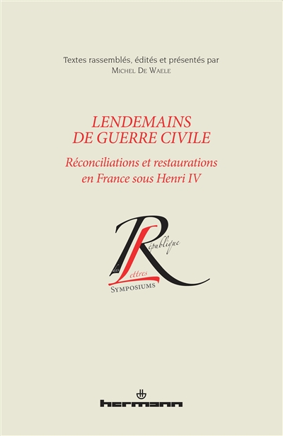 Lendemains de guerre civile : réconciliations et restaurations en France sous Henri IV