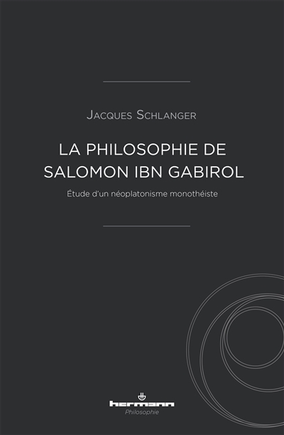 La philosophie de Salomon Ibn Gabirol : étude d'un néoplatonisme monothéiste