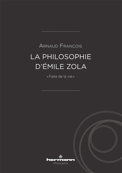 La philosophie d'Émile Zola : "faire de la vie"