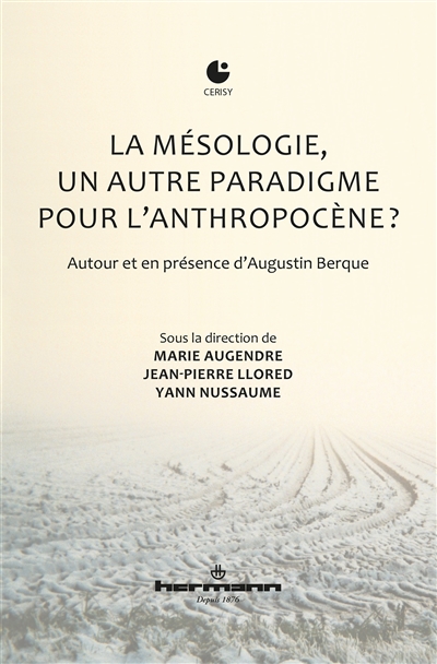 La mésologie, un autre paradigme pour l'anthropocène ? : autour du travail d'Augustin Berque : actes du colloque, Cerisy-la-Salle, du 30 août au 6 septembre 2017