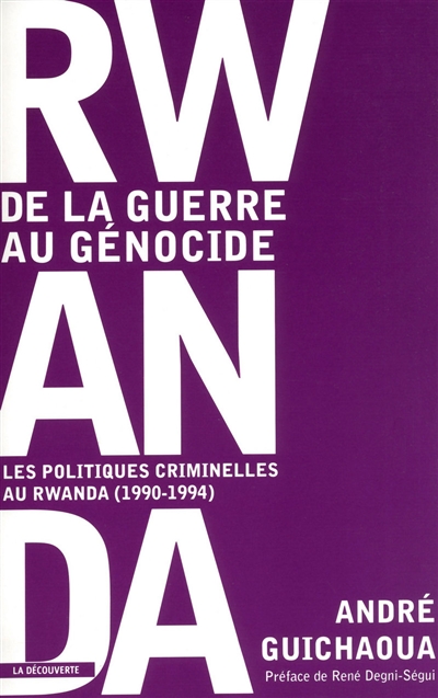 Rwanda, de la guerre au génocide : les politiques criminelles au Rwanda, 1990-1994