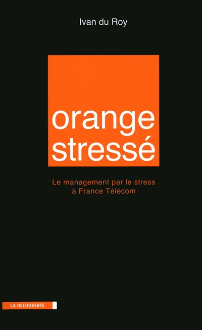 Orange stressé : le management par le stress à France Télécom