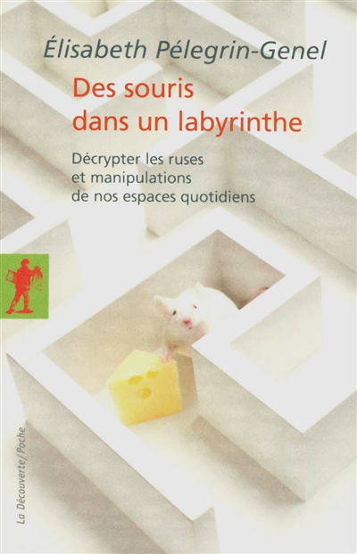 Des souris dans un labyrinthe : décrypter les ruses et manipulations de nos espaces quotidiens