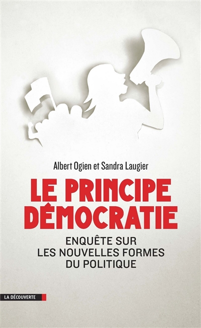 Le principe démocratie : enquête sur les nouvelles formes du politique