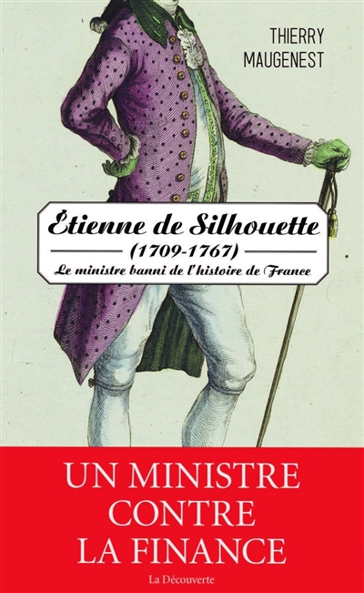 Étienne de Silhouette (1709-1767) : le ministre banni de l'histoire de France