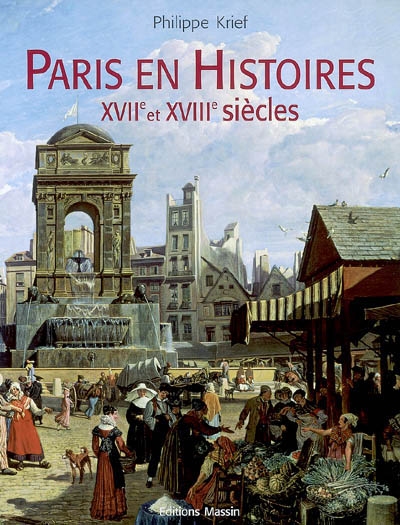 Paris en histoires , XVIIe et XVIIIe siècles