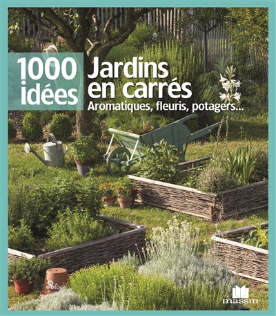 Jardins en carrés : aromatiques, fleuris, potagers