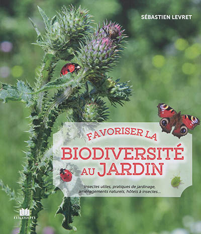 Favoriser la biodiversité au jardin : insectes utiles, pratiques de jardinage, aménagements naturels, hôtels à insectes