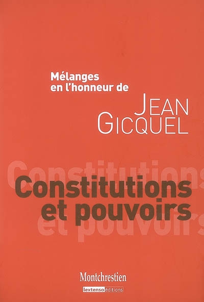 Constitutions et pouvoirs : mélanges en l'honneur de Jean Gicquel