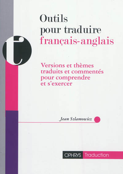 Outils pour traduire français-anglais : versions et thèmes traduits et commentés pour comprendre et s'exercer