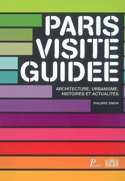Paris visite guidée : architecture, urbanisme, histoires et actualités