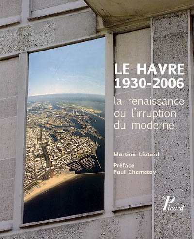 Le Havre 1930-2006 : la renaissance ou l'irruption moderne