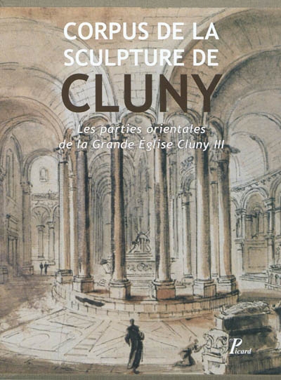 Corpus de la sculpture de Cluny. Tome I , Les parties orientales de la grande église de Cluny III