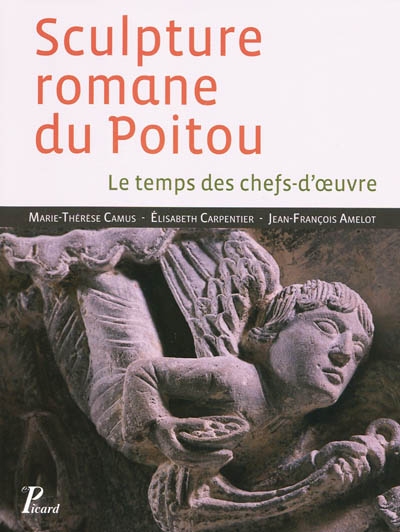 La sculpture romane du Poitou. 2 , Le temps des chefs-d'oeuvre