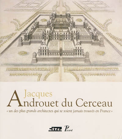 Jacques Androuet du Cerceau : exposition, Paris, Cité de l'architecture, 10 février-9 mai 2010