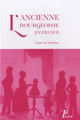 L'ancienne bourgeoisie en France : émergence et permanence d'un groupe social du XVIe au XXe siècle