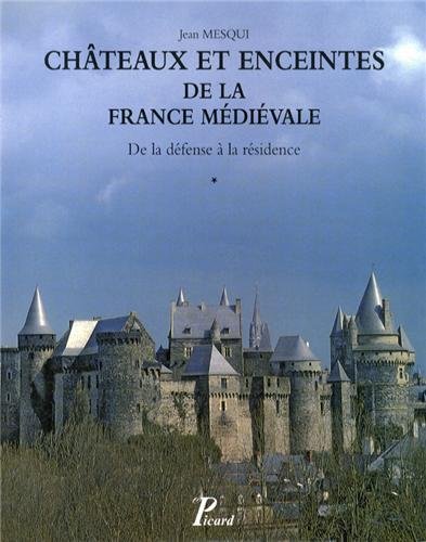 Châteaux et enceintes de la France médiévale : de la défense à la résidence. 1 , Les organes de la défense