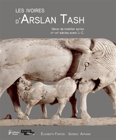 Les ivoires d'Arslan Tash : décor de mobilier syrien, IXe-VIIIe siècles avant J.-C.