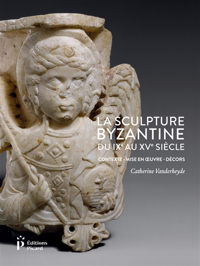 La sculpture byzantine du IXe au XVe siècle : contexte, mise en oeuvre, décors