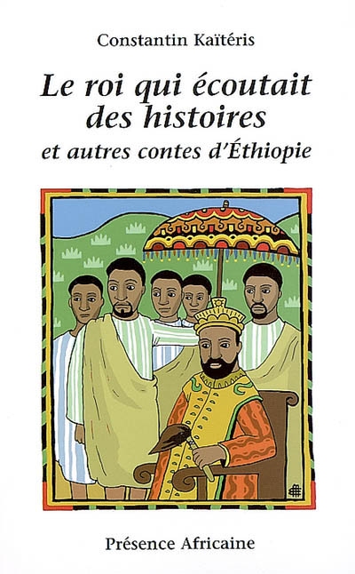 Le roi qui écoutait des histoires : et autres contes d'Éthiopie