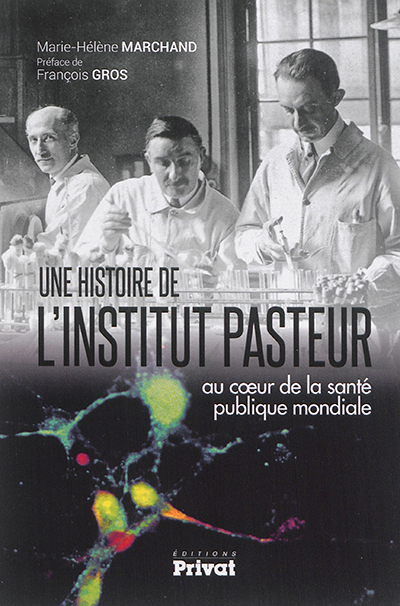 Une histoire de l'Institut Pasteur : au coeur de la santé publique mondiale
