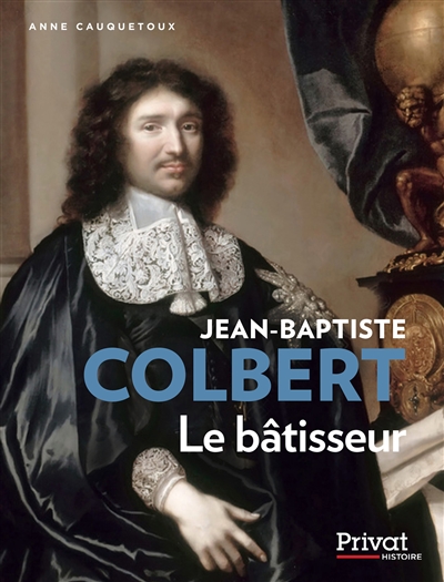 Jean-Baptiste Colbert, le bâtisseur