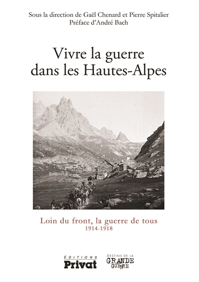 Vivre la guerre dans les Hautes-Alpes : loin du front, la guerre de tous, 1914-1918