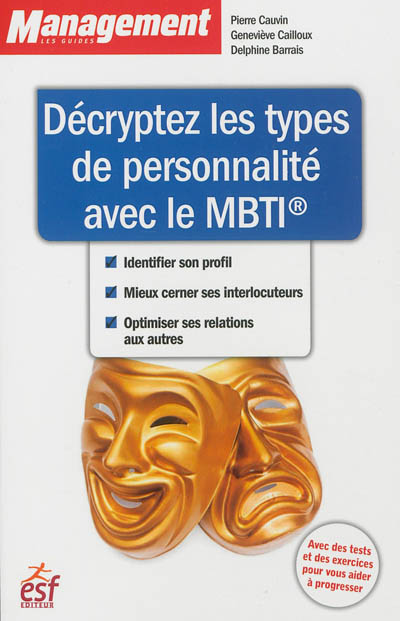Décrypter les types de personnalité avec le MBTI : identifier son profil, mieux cerner ses interlocuteurs, optimiser ses relations avec les autres
