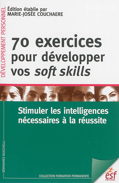 70 exercices pour développer vos soft skills : stimuler les intelligences nécessaires à la réussite