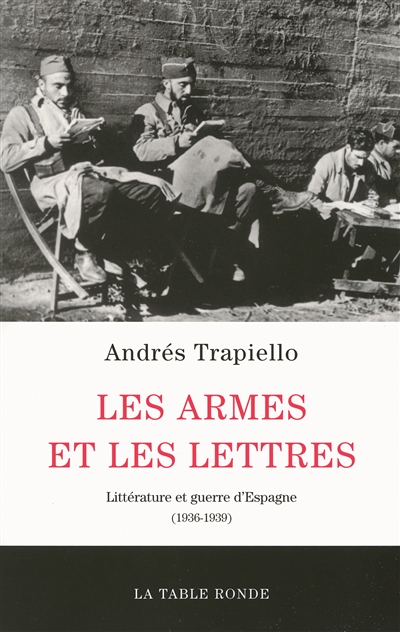 Les armes et les lettres : littérature et guerre d'Espagne, 1936-1939