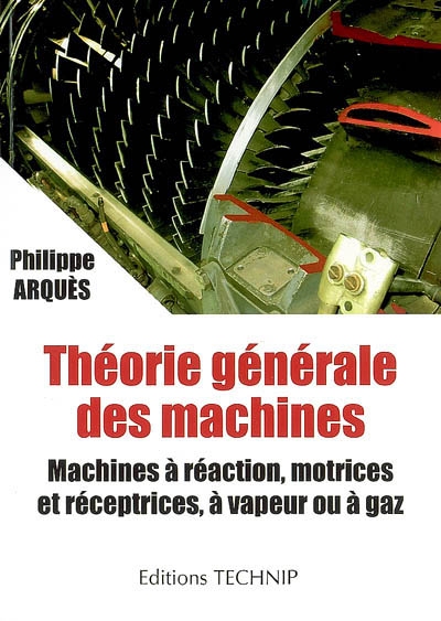 Théorie générale des machines : machine à réaction, motrices et réceptrices, à vapeur ou à gaz