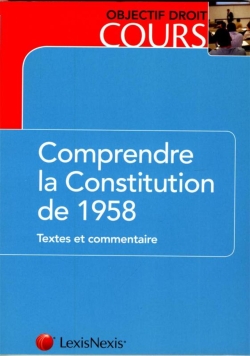 Comprendre la Constitution de 1958 : textes et commentaire