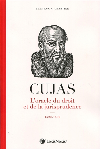 Cujas : l'oracle du droit et de la jurisprudence, 1522-1590