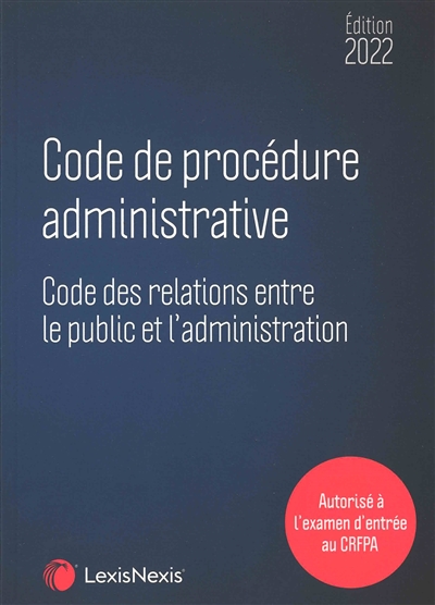 Code de procédure administrative : Code des relations entre le public et l'administration : 2022