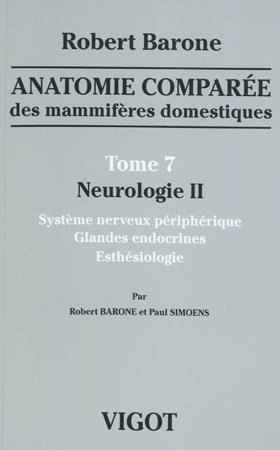 Anatomie comparée des mammifères domestiques ; Neurologie. 7 , Système nerveux périphérique, glandes endocrines, esthésiologie