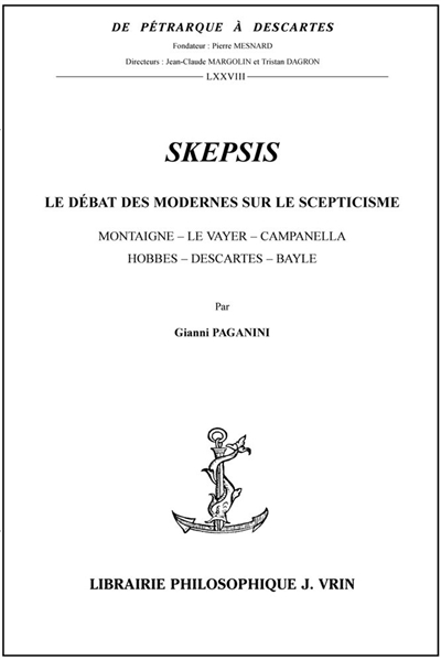 Skepsis, le débat des modernes sur le scepticisme : Montaigne, Le Vayer, Campanella, Hobbes, Descartes, Bayle