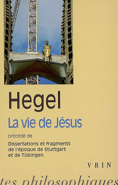 La vie de Jésus ; précédé de Dissertations et fragments de l'époque de Stuttgart et de Tübingen