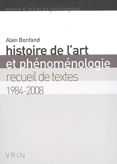 Histoire de l'art et phénoménologie : recueil de textes, 1984-2008