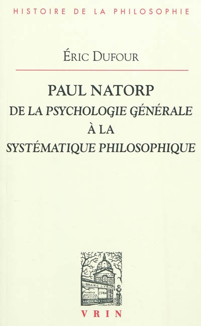 Paul Natorp : de la "Psychologie générale" à la "Systématique philosophique"