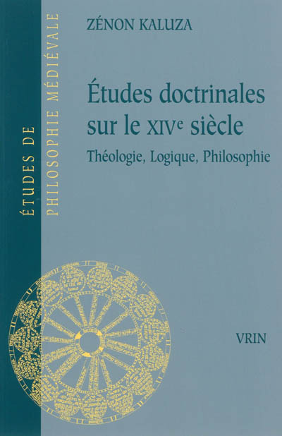 Études doctrinales sur le XIVe siècle : théologie, logique, philosophie
