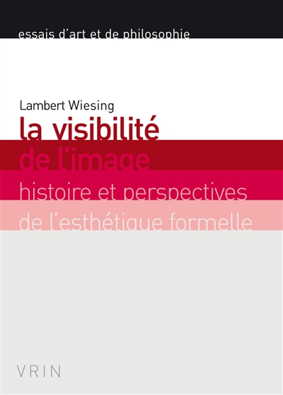 La visibilité de l'image : histoire et perspectives de l'esthétique formelle