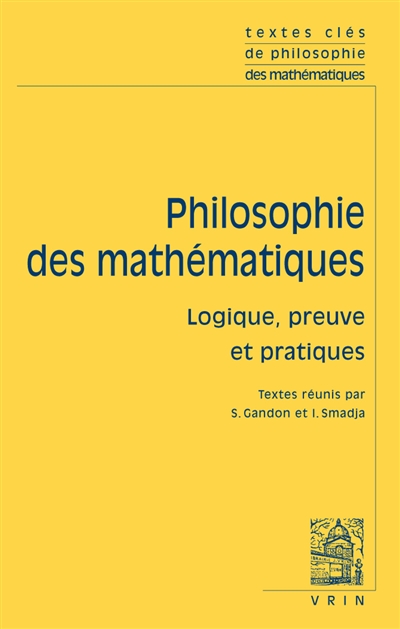 Philosophie des mathématiques. 2 , Logique, preuve et pratiques