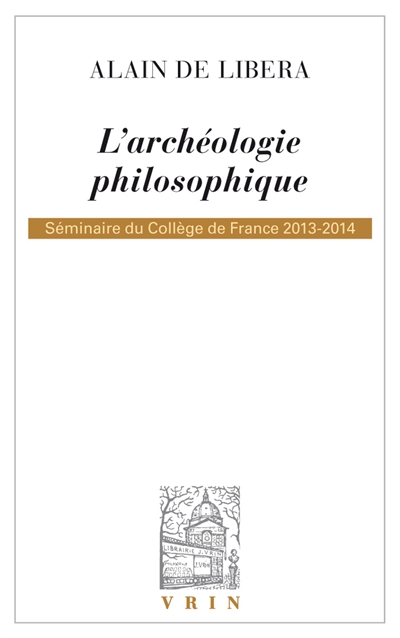 L'archéologie philosophique : séminaire du Collège de France 2013-2014