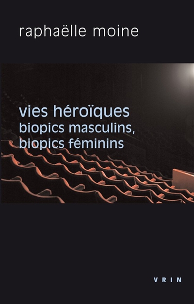 Vies héroïques : biopics masculins, biopics féminins